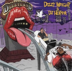 Dizzyland by Dizzy Wright  &   DJ Hoppa