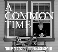 A Common Time by Philip Glass  &   Chase Spruill