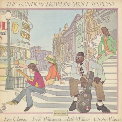 The London Howlin’ Wolf Sessions by Howlin’ Wolf  featuring   Eric Clapton ,   Steve Winwood ,   Bill Wyman  &   Charlie Watts