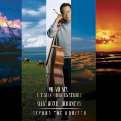 Silk Road Journeys: Beyond the Horizon by Yo‐Yo Ma  & the   Silk Road Ensemble