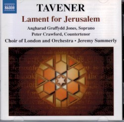 Lament for Jerusalem by Tavener ;   Angharad Gruffydd Jones ,   Peter Crawford ,   Choir of London  and   Orchestra ,   Jeremy Summerly