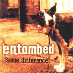 Same Difference by Entombed