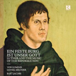 Ein Feste Burg ist Unser Gott: Luther and the Music of the Reformation by Vox Luminis ,   Lionel Meunier ,   Bart Jacobs