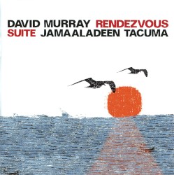 Rendezvous Suite by David Murray  /   Jamaaladeen Tacuma