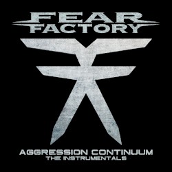 Aggression Continuum (The Instrumentals) by Fear Factory