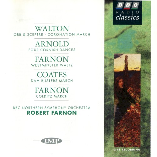 Walton: Orb & Sceptre / Coronation March / Arnold: Four Cornish Dances / Farnon: Westminster Waltz / Coates: Dam Busters March / Farnon: Colditz March