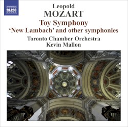 Toy Symphony / “New Lambach” and Other Symphonies by Leopold Mozart ;   Toronto Chamber Orchestra ,   Kevin Mallon