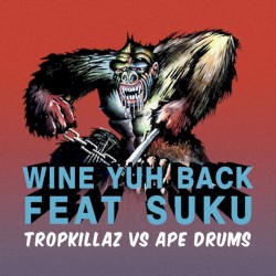 Wine Yuh Back by Tropkillaz  vs.   Ape Drums