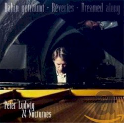 Dahin geträumt - Reveries - Dreamed along, 24 Nocturnes by Peter Ludwig