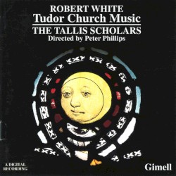 Robert White - Tudor Church Music by Robert White ;   The Tallis Scholars  directed by   Peter Phillips