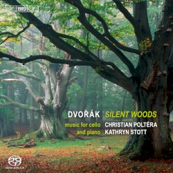 Silent Woods: Music for Cello and Piano by Antonín Dvořák ;   Christian Poltéra ,   Kathryn Stott