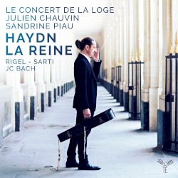 La Reine by Haydn ,   Rigel ,   Sarti ,   JC Bach ;   Le Concert de la Loge ,   Julien Chauvin ,   Sandrine Piau