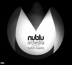 Nublu Orchestra by Nublu Orchestra  conducted by   Butch Morris