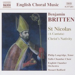 St. Nicolas / Christ’s Nativity by Benjamin Britten ;   Philip Langridge ,   Tallis Chamber Choir ,   English Chamber Orchestra ,   Steuart Bedford