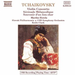 Violin Concerto / Sérénade Mélancolique / Souvenir d'un lieu cher by Tchaikovsky ;   Mariko Honda ,   Slovak Philharmonic ,   CSR Symphony Orchestra ,   Keith Clark