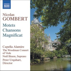 Motets / Chansons / Magnificat by Nicolas Gombert ;   Capella Alamire ,   The Woodsman Consort of Viols ,   Noël Bisson ,   Peter Urquhart