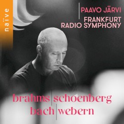 Brahms / Schoenberg / Bach / Webern by Brahms ,   Schoenberg ,   Bach ,   Webern ;   Paavo Järvi ,   Frankfurt Radio Symphony