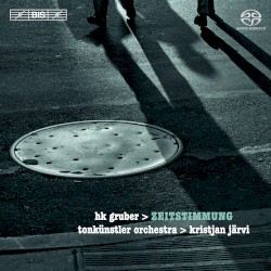 Zeitstimmung by HK Gruber ;   Tonkünstler Orchestra ,   Kristjan Järvi ,   HK Gruber