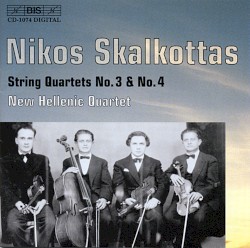 String Quartets no. 3 & no. 4 by Nikos Skalkottas ;   New Hellenic Quartet