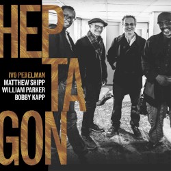 Heptagon by Ivo Perelman ,   Matthew Shipp ,   William Parker ,   Bobby Kapp