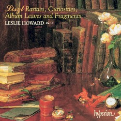 The Complete Music for Solo Piano, Volume 56: Rarities, Curiosities, Album Leaves and Fragments by Franz Liszt ;   Leslie Howard