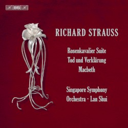 Rosenkavalier Suite, Tod und Verklärung, Macbeth by Richard Strauss ;   Singapore Symphony Orchestra ,   Lan Shui