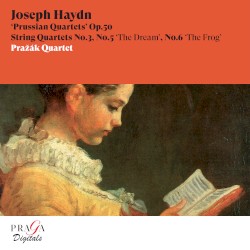 Prussian Quartets, op. 50 no. 3, no. 5 "The Dream", no. 6 "The Frog" by Joseph Haydn ;   Pražák Quartet