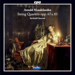String Quartets, opp. 67 & 83 by Arnold Mendelssohn ;   Reinhold Quartett