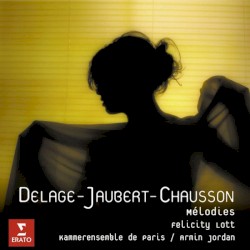 Mélodies by Delage ,   Jaubert ,   Chausson ;   Felicity Lott ,   Kammersensemble de Paris ,   Armin Jordan