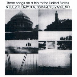 Three Songs on a Trip to the United States B/W Bismarckstr. 50 by The Red Crayola