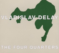 The Four Quarters by Vladislav Delay