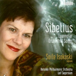 Luonnotar / Orchestral Songs by Jean Sibelius ;   Soile Isokoski ,   Helsinki Philharmonic Orchestra ,   Leif Segerstam