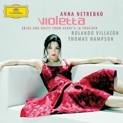 Violetta: Arias and Duets from Verdi’s “La Traviata” by Verdi ;   Anna Netrebko ,   Rolando Villazón ,   Thomas Hampson