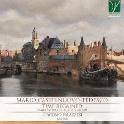 Time Regained (Early Works for Solo Guitar) by Mario Castelnuovo‐Tedesco ;   Giacomo Palazzesi