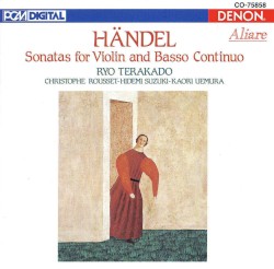 Sonatas for Violin and Basso Continuo by Händel ;   Ryo Terakado ,   Christophe Rousset ,   Hidemi Suzuki ,   Kaori Uemura
