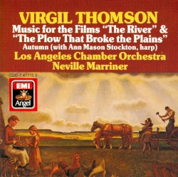 Music for the Films, "The River" & "The Plow That Broke the Plains" by Virgil Thomson ;   Los Angeles Chamber Orchestra ,   Sir Neville Marriner