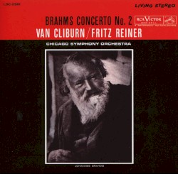 Piano Concerto No. 2 in B-flat major, op.83 by Johannes Brahms ;   Van Cliburn ,   Fritz Reiner  &   Chicago Symphony Orchestra