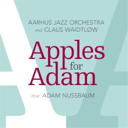 Apples for Adam by Aarhus Jazz Orchestra  &   Claus Waidtløw