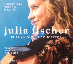 Russian Violin Concertos by Khachaturian  /   Prokofiev  /   Glazunov  –   Julia Fischer ,   Russian National Orchestra ,   Yakov Kreizberg