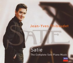 The Complete Solo Piano Music by Satie ;   Jean‐Yves Thibaudet