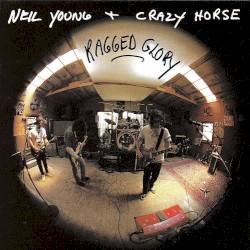 Ragged Glory by Neil Young  &   Crazy Horse