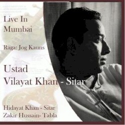 Live In Mumbai by Ustad Vilayat Khan ,   Hidayat Khan ,   Zakir Hussain