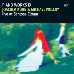 Piano Works IX: Live at Schloss Elmau by Joachim Kühn ,   Michael Wollny