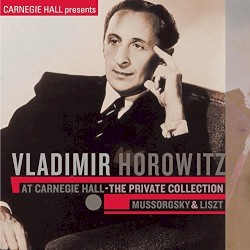 Vladimir Horowitz at Carnegie Hall - The Private Collection: Mussorgsky & Liszt (Live) by Vladimir Horowitz