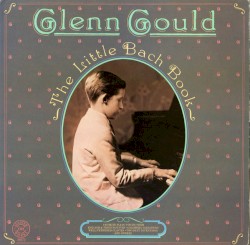 The Little Bach Book by Glenn Gould