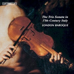 The Trio Sonata in 17th-Century Italy by London Baroque