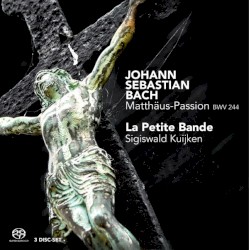 Matthäus-Passion BWV 244 by Johann Sebastian Bach ;   La Petite Bande ,   Sigiswald Kuijken