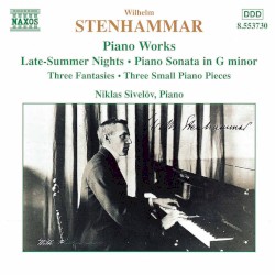 Piano Works by Wilhelm Stenhammar ;   Niklas Sivelöv