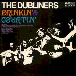 Drinkin' & Courtin' by The Dubliners