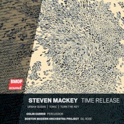 Time Release by Gil Rose ,   Colin Currie ,   Boston Modern Orchestra Project  &   Steven Mackey
